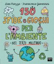 150 sfide e giochi per l'ambiente  nel terzo millennio