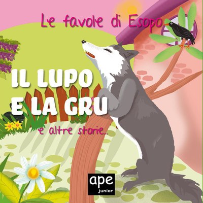 Il lupo e la gru – L’asino e l’ortolano – La volpe con la pancia piena