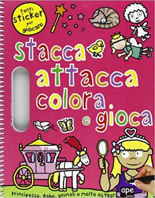 Principesse, fiabe, animali e molto altro. Stacca, attacca, colora e gioca. Con  adesivi. Ediz. illustrata — Ape